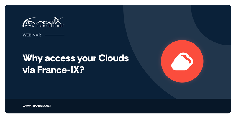 Webinar: Why access your Clouds via France-IX?