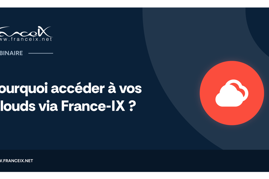 Webinaire : Pourquoi accéder à vos Clouds via France-IX ?